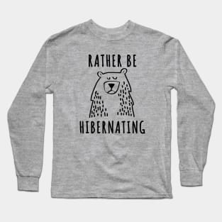 Rather Be Hibernating Long Sleeve T-Shirt